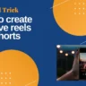 How to Create Viral Reels and Shorts in 2025