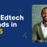 Key EdTech Trends in 2025: Social Learning Platforms and Security