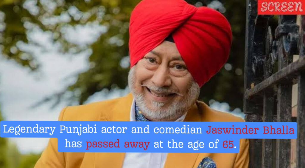Legendary Punjabi Comedian Jaswinder Bhalla (1960–2025) Passed Away at 65 | Pollywood Icon