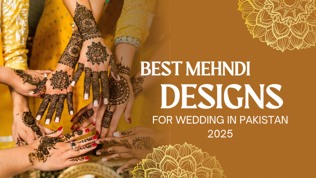 Best Mehndi Designs For Wedding In Pakistan 2025