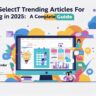 trending articles, blog content, select trending topics, blog trends 2025, trending blog topics, content strategy 2025, blog post ideas, trending content, SEO blog strategy, finding trending topics
