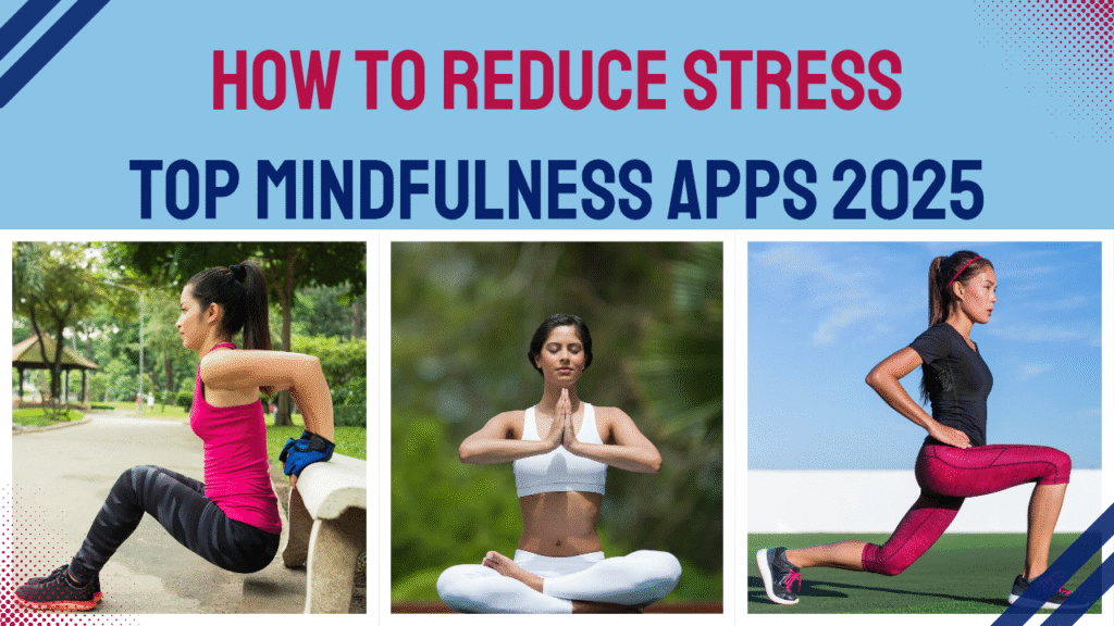 How To Reduce Stress: Top best  Mindfulness  Apps 2025