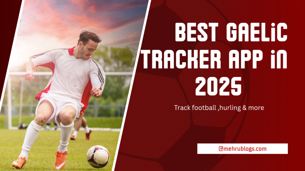 Best Gaelic Tracker App in 2025: Track Football, Hurling & More