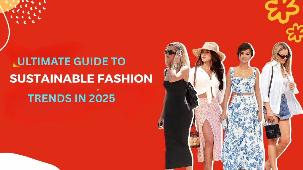 Ultimate Guide to Sustainable Fashion Trends in 2025