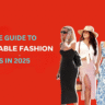 Ultimate Guide to Sustainable Fashion Trends in 2025