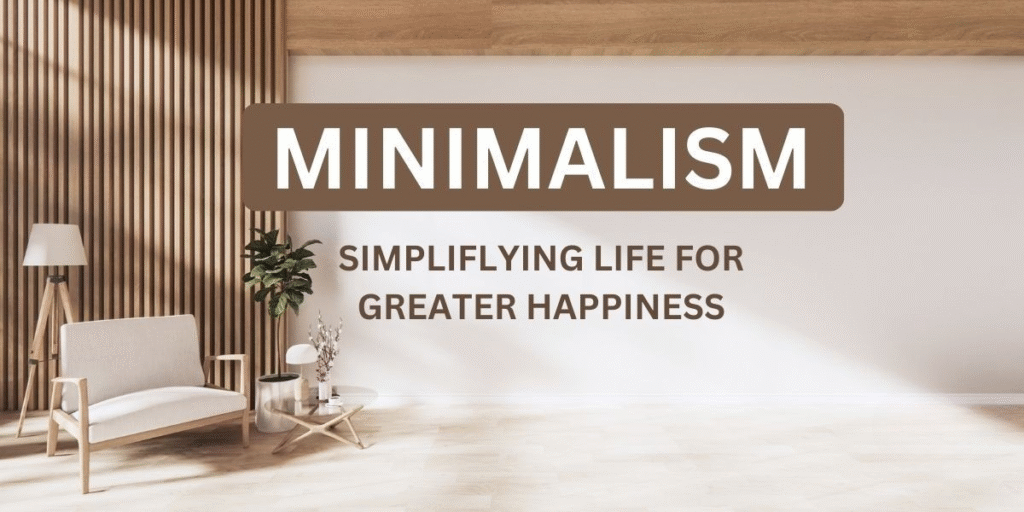 Minimalism in 2025: How to Simplify Your Life for Lasting Happiness | MehruBlogs