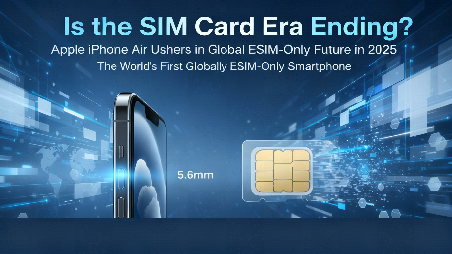 eSIM technology 2025, iPhone Air eSIM only, end of physical SIM cards, Apple eSIM adoption, eSIM vs SIM card