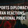 Sports diplomacy Fan reactions National pride in sports Global sports events Cricket diplomacy Olympics and diplomacy Sports soft power Sports and politics FIFA World Cup diplomacy
