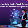 Productivity Hacks 2025: Work Smarter, Not Harder with Proven Tips