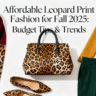 Affordable Leopard Print Fashion for Fall 2025: Budget Tips & Trends