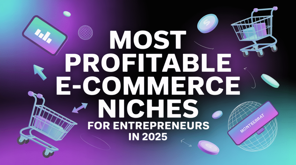 Most Profitable E-Commerce Niches for Entrepreneurs in 2025