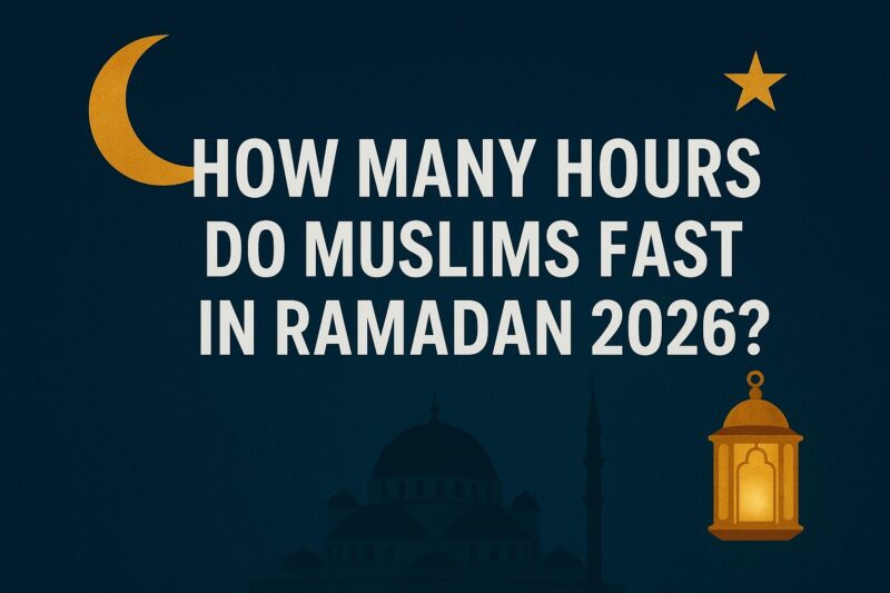 How Many Hours Is Fasting During Ramadan? 2026